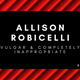 Business card reading "Allison Robicelli: Vulgar & Completely Inappropriate"